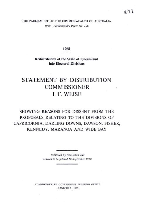 Redistribution of the State of Queensland into electoral divisions / statement by Distribution Commissioner I.F. Weise showing reasons for dissent from the proposals relating to the divisions of Capricornia, Darling Downs, Dawson, Fisher, Kennedy, Maranoa and Wide Bay