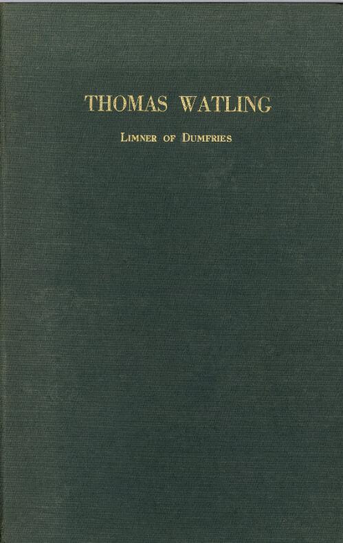 Thomas Watling : limner of Dumfries / by Hugh S. Gladstone