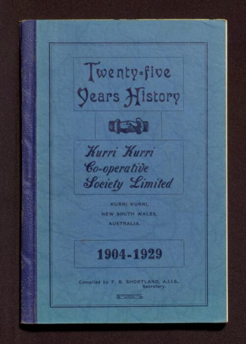 Twenty-five years' history of Kurri Kurri Co-operative Society Ltd., New South Wales, Australia, 1904-1929 / compiled by F.B. Shortland