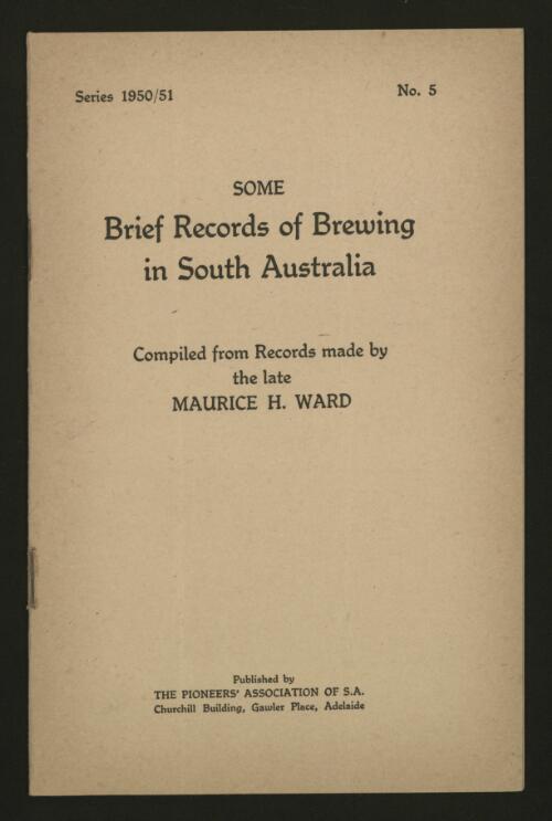 Some brief records of brewing in South Australia / compiled from records made by the late Maurice H. Ward