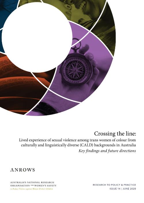 Crossing the line: lived experience of sexual violence among trans women of colour from culturally and linguistically diverse (CALD) backgrounds in Australia : key findings and future directions / ANROWS Australia's National Research Organisation for Women's Safety