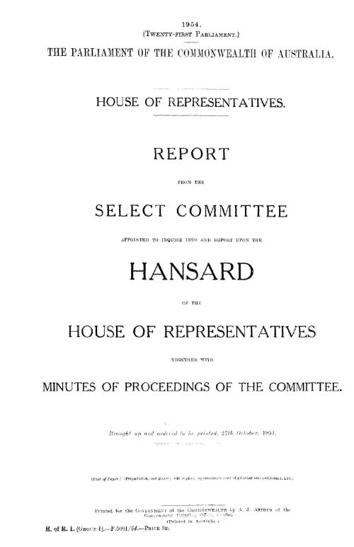 Report from the Select Committee appointed to inquire into and report upon the Hansard of the House of representatives together with minutes of proceedings of the Committee