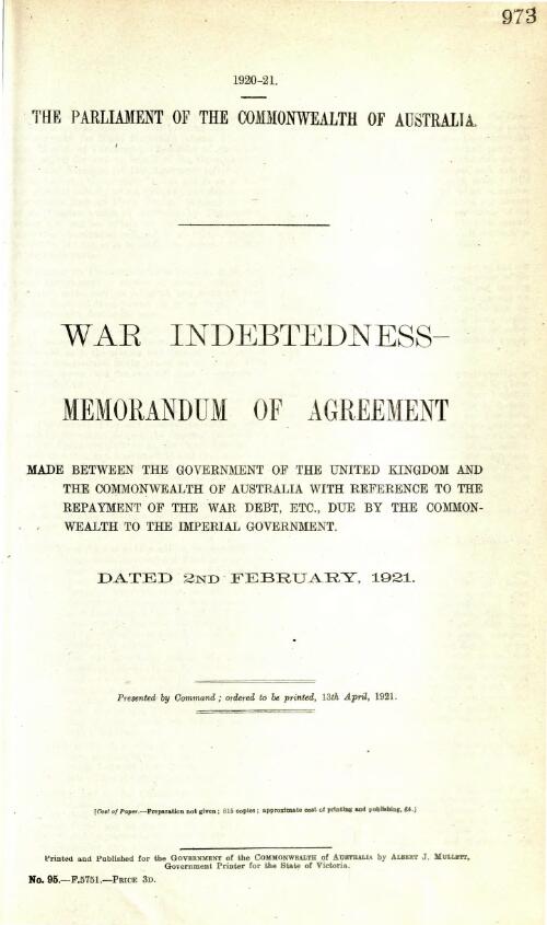 War indebtedness - memorandum of Agreement made between the Governments of the United Kingdom and the Commonwealth of Australia with reference to the repayment of the war debt, etc., due by the Commonwealth to the Imperial Government - dated 2nd February, 1921