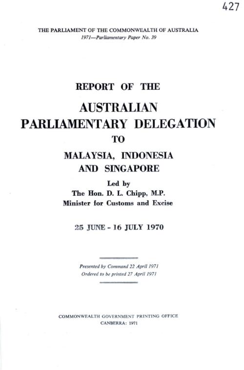 Official report of the Australian Parliamentary Delegation to Malaysia, Indonesia and Singapore, lec by the Hon. D. L. Chipp, 25 June-16 July 1970