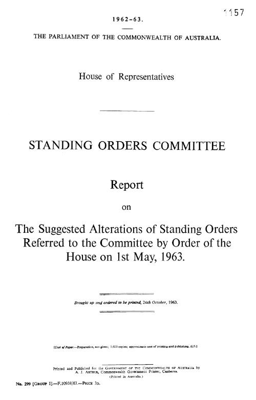 House of Representatives - Standing Orders Committee - report on the suggested alterations of Standing Orders referred to the Committee by Order of the House on 1 May, 1963 - 1963