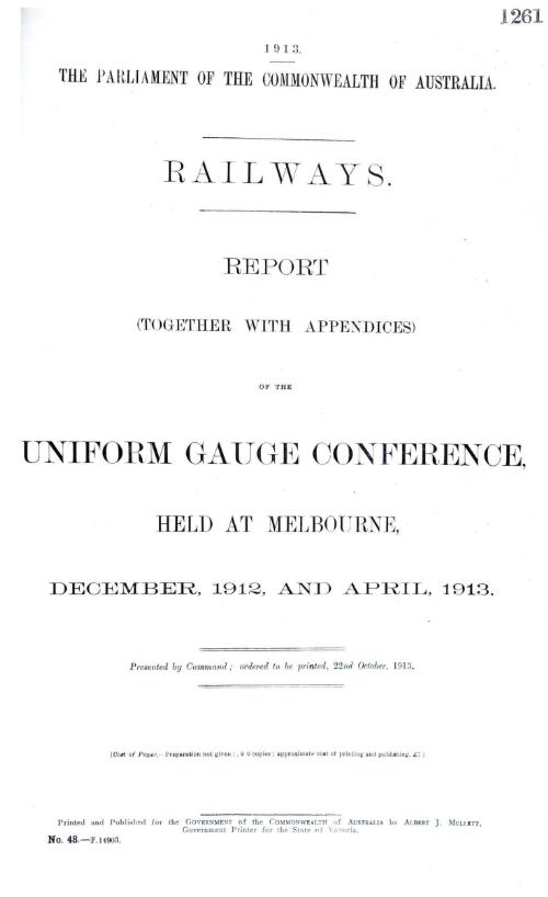 Railways -report (together with appendices) of the Uniform Gauge Conference, held at Melbourne, December, 1912, and April, 1913 - 1913