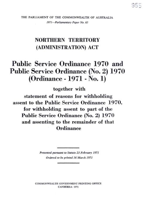 Northern Territory (Administration) Act - Public Service Ordinance 1970 and Public Service Ordinance (No. 2) 1970 (Ordinance- 1971 - No. 1) together with statement of reasons for withholding assent to the Public Service Ordinance 1970, for withholding assent to part of the Public Service Ordinance (No. 2) 1970 and assenting to the remainder of that Ordinance - 1971