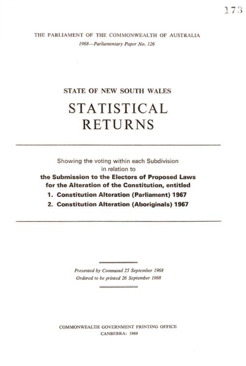 Statistical returns, state of New South Wales : showing the voting within each subdivision in relation to the submission to the electors of proposed laws for the alteration of the constitution, entitled: 1. Constitution alteration (Parliament) 1967 ; 2. Constitution alteration (aboriginals) 1967 / Australian Electoral Office
