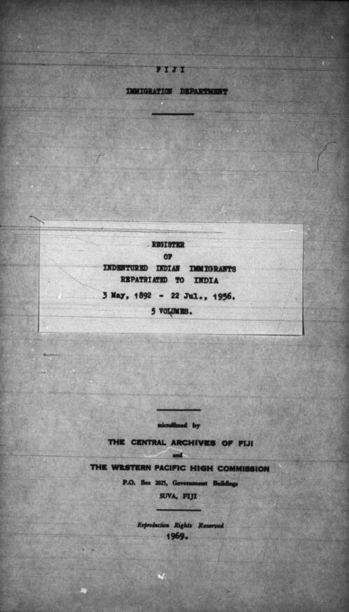 Register of indentured Indian immigrants repatriated to India 3 May, 1892-22 Jul., 1956 [microform] Fiji. Immigration Department