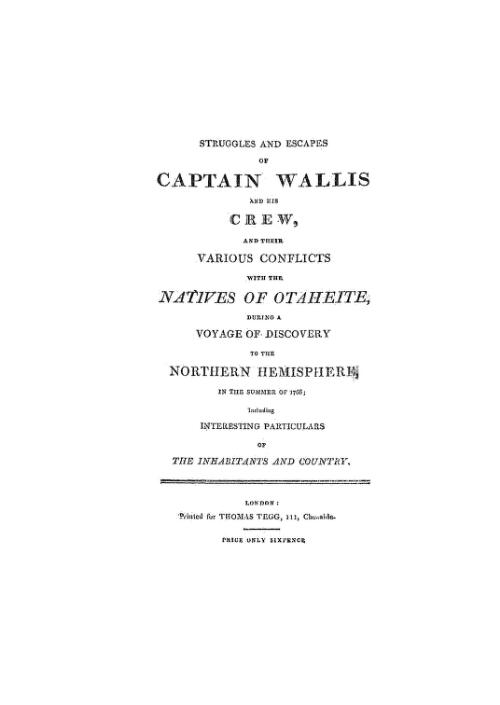 Struggles and escapes of Captain Wallis and his crew, and their various conflicts with the natives of Otaheite during a voyage of discovery to the northern hemisphere in the summer of 1766 : including interesting particulars of the inhabitants and country
