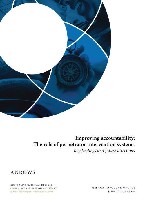 Improving accountability: the role of perpetrator intervention systems : key findings and future directions. / ANROWS Australia's National Organisation for Women's Safety