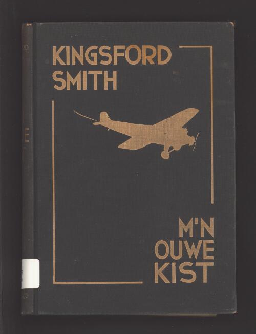 M'n ouwe kist / door Sir Charles Kingsford-Smith; met een introductie door Sir Philip Game