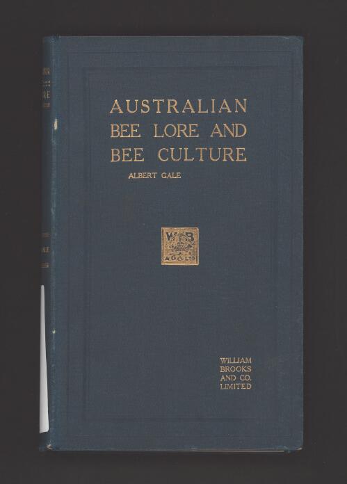 Australian bee lore and bee culture : including the influence of bees on crops and the colour of flowers and its influence on bee life / by Albert Gale