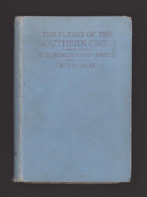 The flight of the Southern Cross / by C.E. Kingsford-Smith and C.T.P. Ulm ; with a foreword by Lord Stonehaven