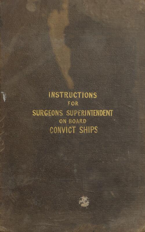 Instructions for surgeons-superintendent on board convict ships proceeding to New South Wales, or Van Diemen's Land : and for the masters of those ships