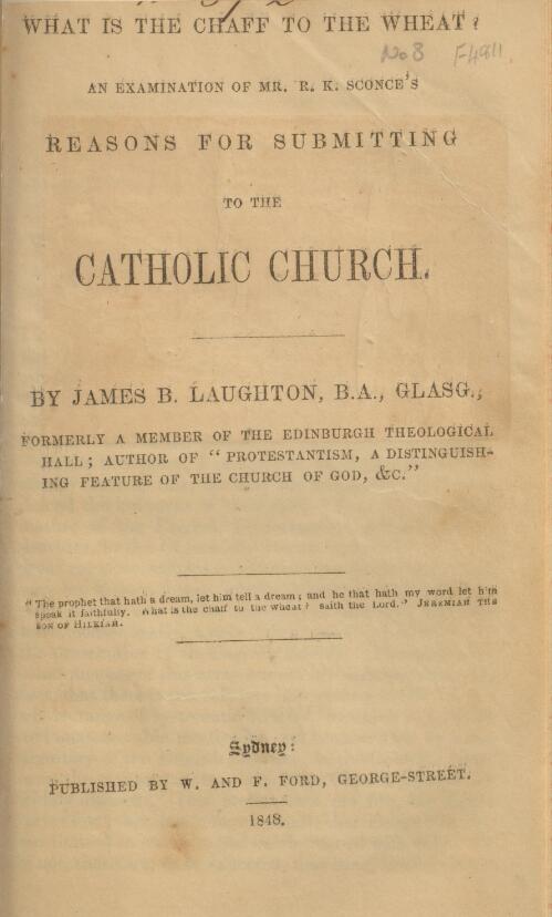 What is the chaff to the wheat? : an examination of Mr. R.K. Sconce's Reasons for submitting to the Catholic Church / by James B. Laughton
