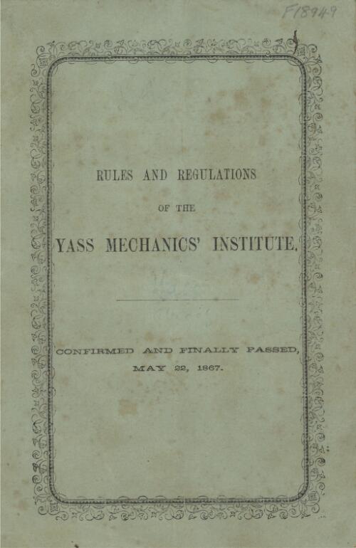 Rules and regulations of the Yass Mechanics' Institute : confirmed and finally passed, May 22, 1867