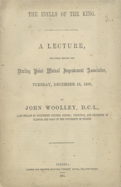 The Idylls of the King : a lecture delivered before the Darling Point Mutual Improvement Association, Tuesday, December 18, 1860 / by John Woolley