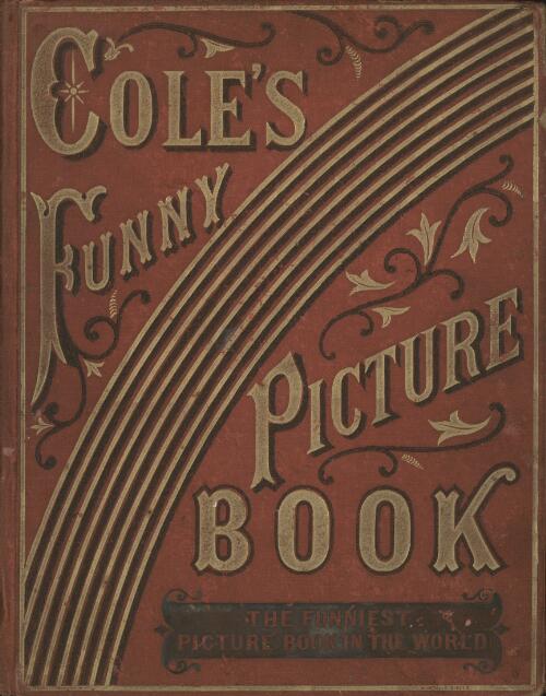 Cole's funny picture book : the funniest picture book in the world / E.W. Cole, Book Arcade, Melbourne