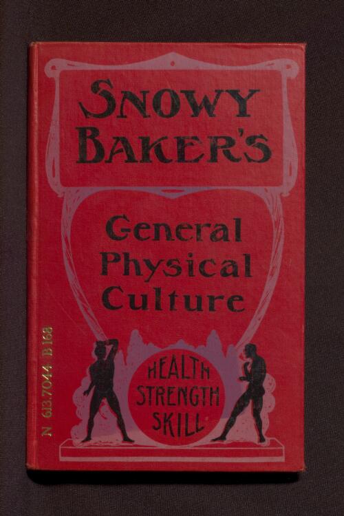General physical culture : with articles on special subjects by leading Australian athletes / by Reg L. (Snowy) Baker
