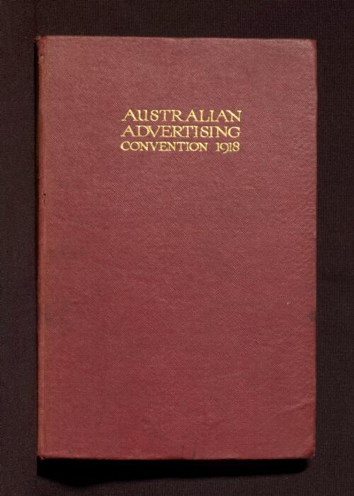 Proceedings and resolutions of the first Australian Convention of Advertising Men held at Brisbane, 2nd to 6th September, 1918
