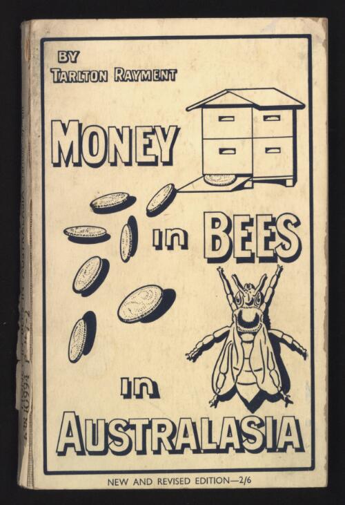 Money in bees in Australasia : a practical treatise on the profitable management of the honey bee in Australasia / by Tarlton Rayment; with ... an introduction by W.S. Pender