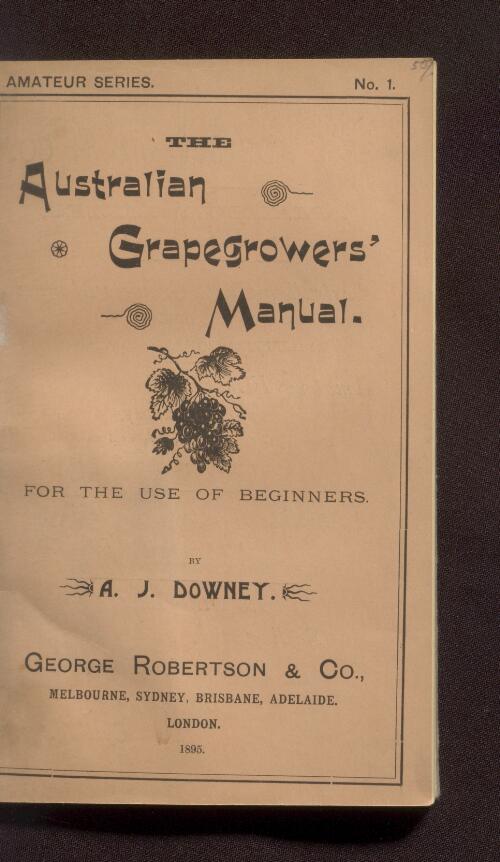 The Australian grapegrowers' manual : for the use of beginners / by A.J. Downey