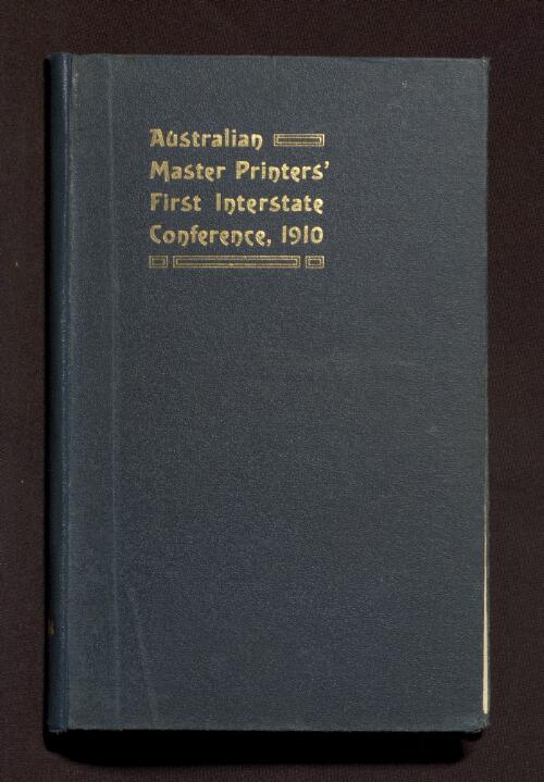Official report of the Australian Master Printers' First Interstate Conference held in Sydney September, 1910