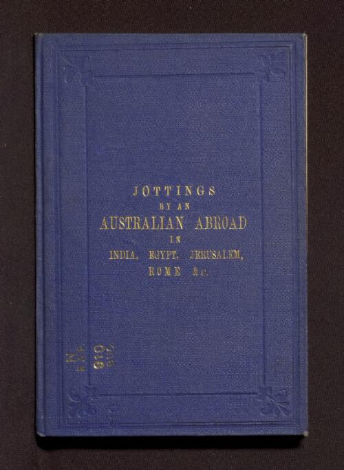 Jottings by an Australian abroad : India, Egypt, Jerusalem, Rome, Venice, Paris, &c. / by W.P. Buckhurst