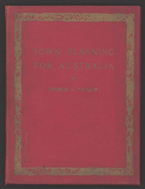 Town planning for Australia / by George A. Taylor ; introduction by John Sulman