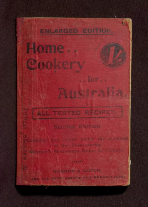 Home cookery for Australia : all tested recipes / compiled and issued under the auspices of the Presbyterian Women's Missionary Union of Victoria