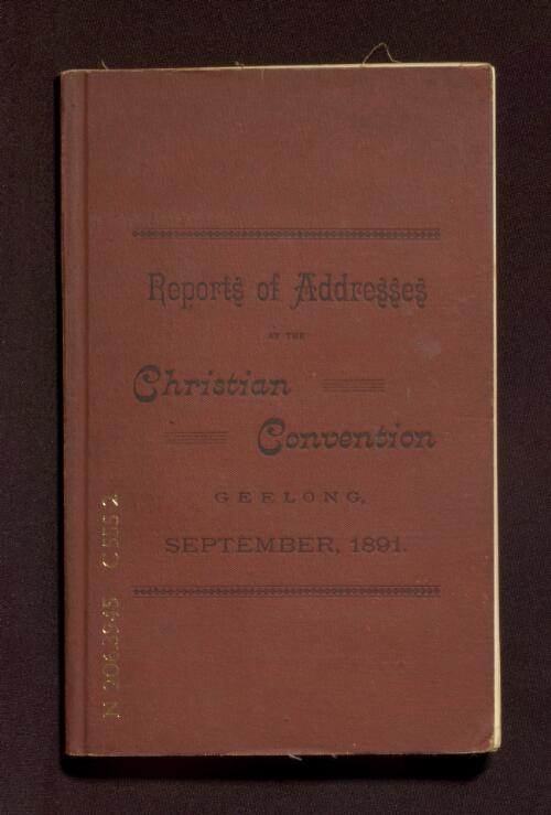Reports of addresses at the Christian Convention, Geelong, September 15th, 16th, 17th, 1891