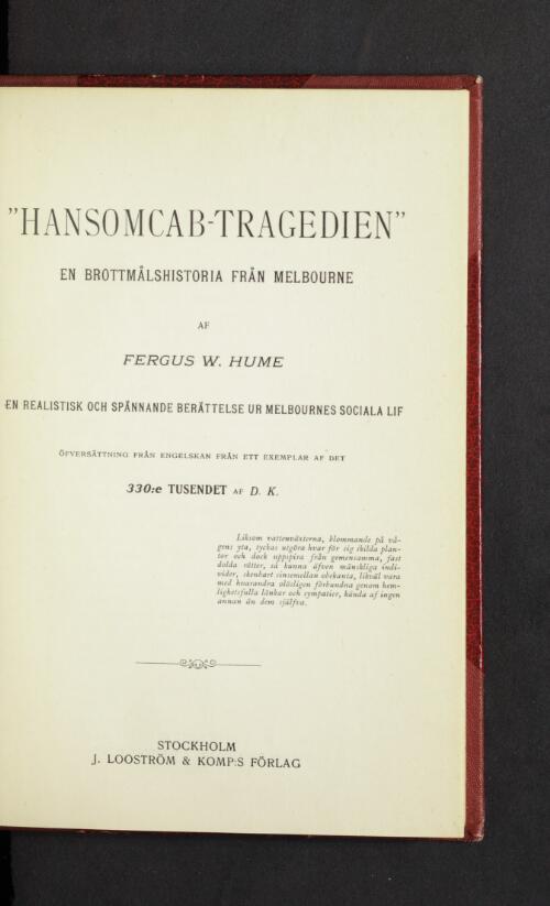 "Hansomcab-tragedien" : en brottmålshistoria från Melbourne : en realistisk och spännande berättelse ur Melbournes sociala lif / af Fergus W. Hume ; Översättning från engelskan från ett exemplar af det 330:de tusendet af D.K