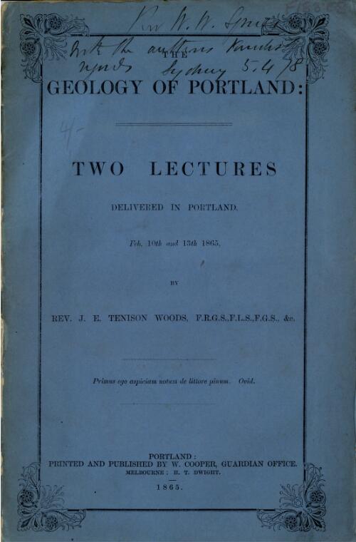 The geology of Portland : two lectures delivered in Portland, Feb. 10th and 13th 1865 / by J.E. Tenison Woods