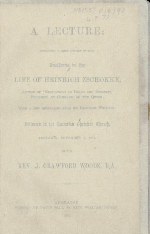 A lecture : containing a brief account of some incidents in the life of Heinrich Zschokke / delivered in the Unitarian Christian Church ... by the Rev. J. Crawford Woods