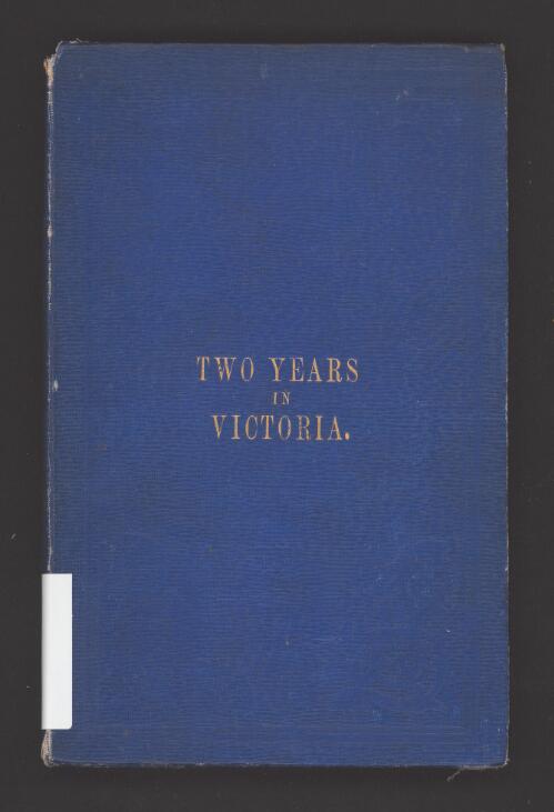 Two years in Victoria : from 1853 to 1855 / by P. Saunders