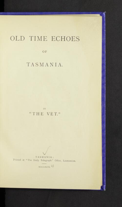 Old time echoes of Tasmania / by "The Vet"
