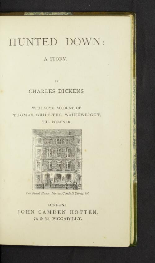 Hunted down / a story by Charles Dickens ; With some account of Thomas Griffiths Wainewright, the poisoner