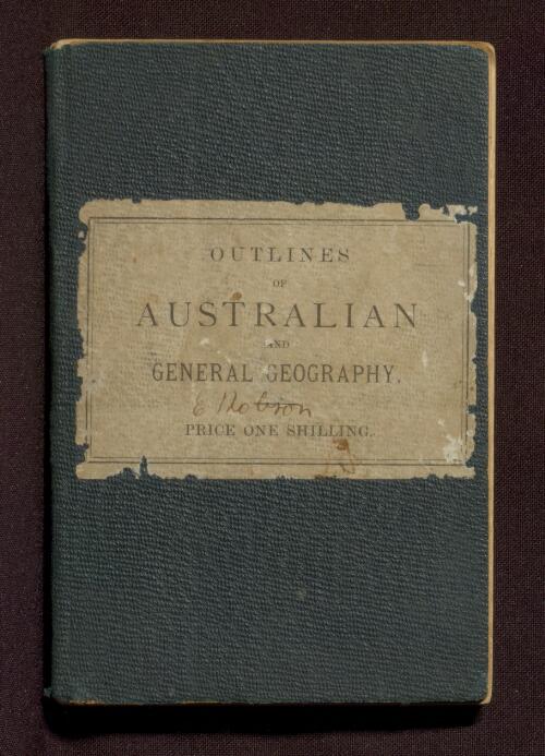 Outlines of Australian and general geography for the use of junior classes in schools and for private tuition