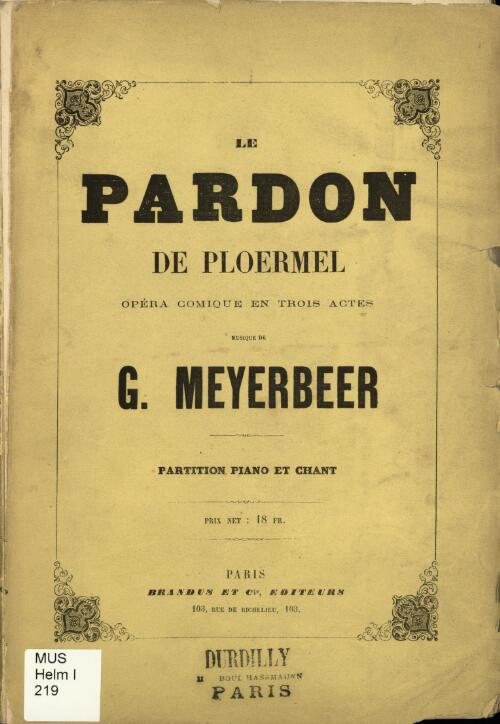 Le pardon de Ploërmel [music] : opéra en trois actes / paroles de Michel Carré et Jules Barbier ; [musique de] G. Meyerbeer ;  partition piano & chant