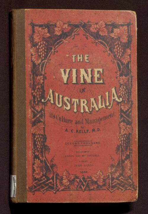 The vine in Australia : its culture and management / by A.C. Kelly