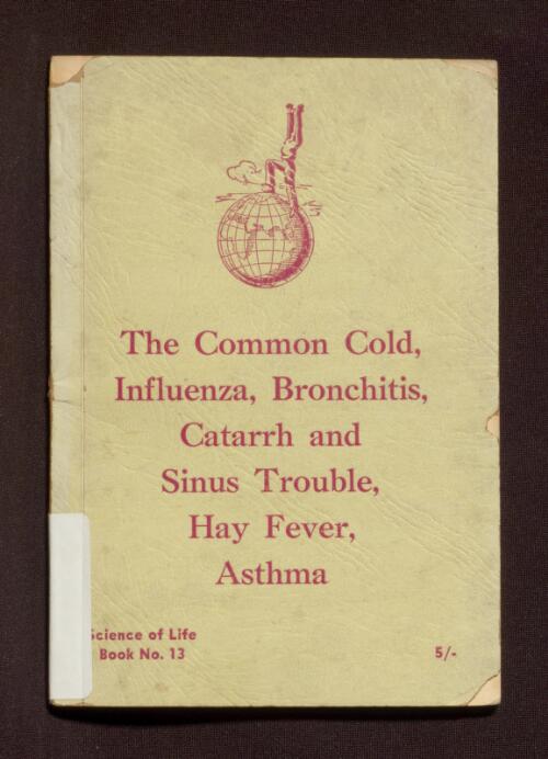 The Common cold, influenza, bronchitis, catarrh and sinus trouble, hay fever, asthma, allergic rhinitis / prepared and produced by the Editorial Committee of Science of Life Books