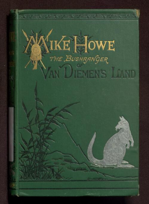Mike Howe, the bushranger of Van Diemen's Land / by James Bonwick