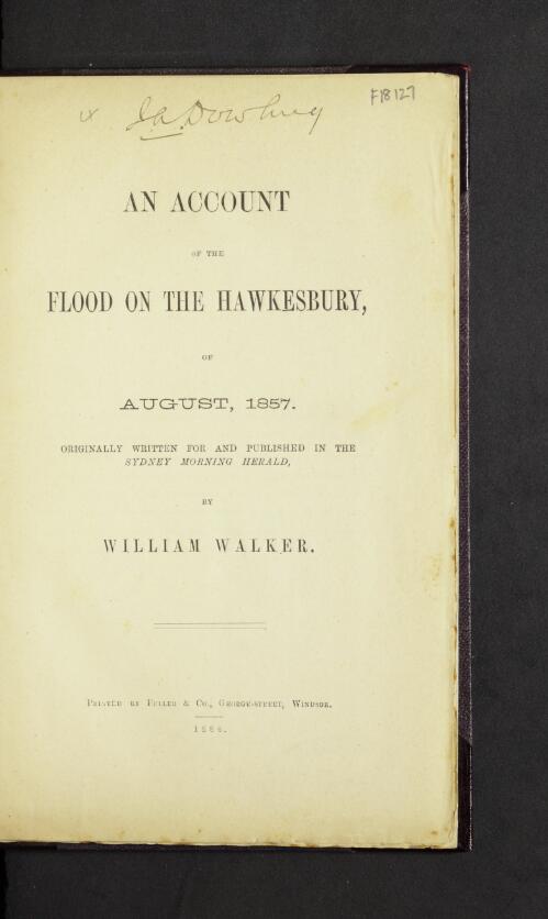 An Account of the flood on the Hawkesbury,of August, 1857 / originally written for and published in the Sydney morning herald by William Walker