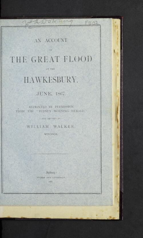 An Account of the great flood at the Hawkesbury, June, 1867 / reprinted by permission from the Sydney morning herald and revised by William Walker