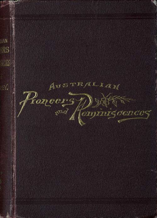 Australian pioneers and reminiscences together with portraits of some of the founders of Australia / by Nehemiah Bartley ; edited by J.J. Knight