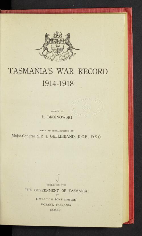 Tasmania's war record, 1914-1918 / edited by L. Broinowski ; with an introduction by Sir J. Gellibrand