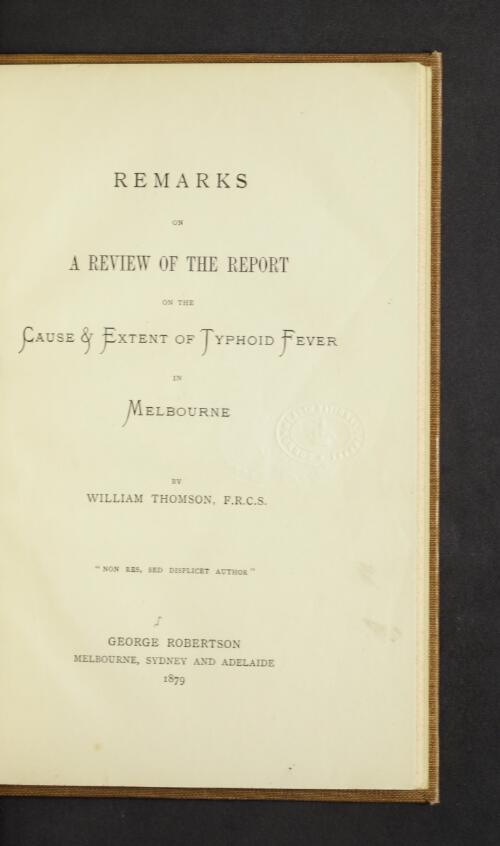 Remarks on a review of the report on the cause & extent of typhoid fever in Melbourne / by William Thomson
