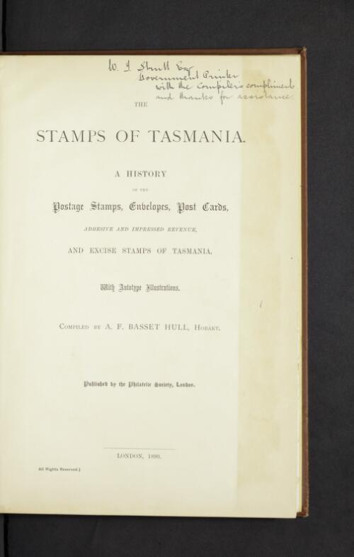 The stamps of Tasmania : a history of the postage stamps, envelopes, post cards, adhesive and impressed revenue and excise stamps of Tasmania / compiled by A. F. Basset Hull