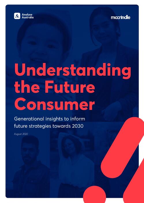 Understanding the future consumer : generational insights to inform future strategies towards 2030 / McCrindle Research